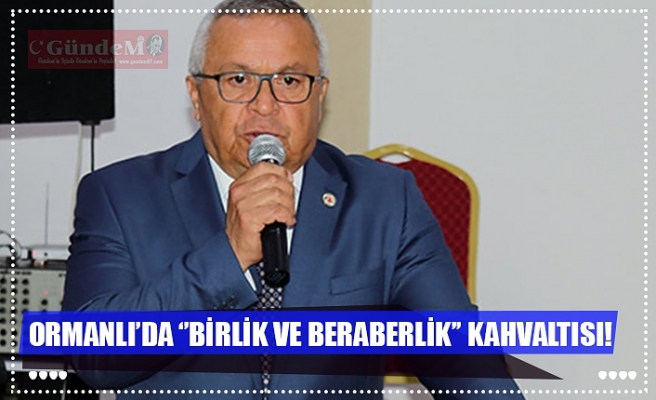 ORMANLI’DA ‘’BİRLİK VE BERABERLİK’’ KAHVALTISI!