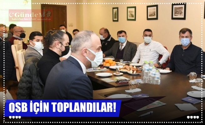 OSB İÇİN TOPLANDILAR!