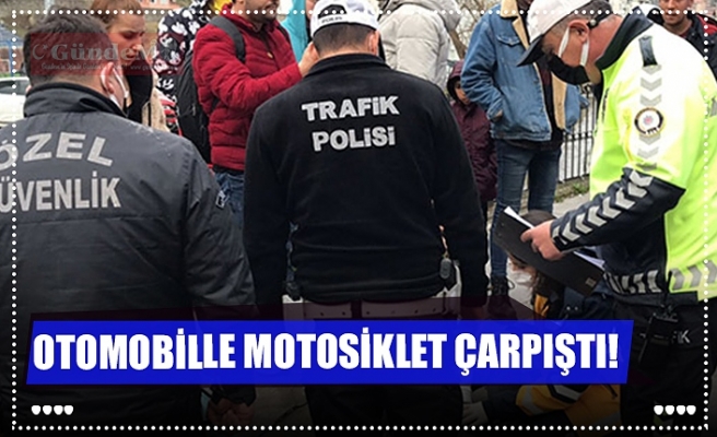 OTOMOBİLLE MOTOSİKLET ÇARPIŞTI!