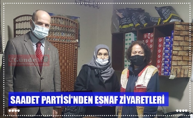 SAADET PARTİSİ'NDEN ESNAF ZİYARETLERİ