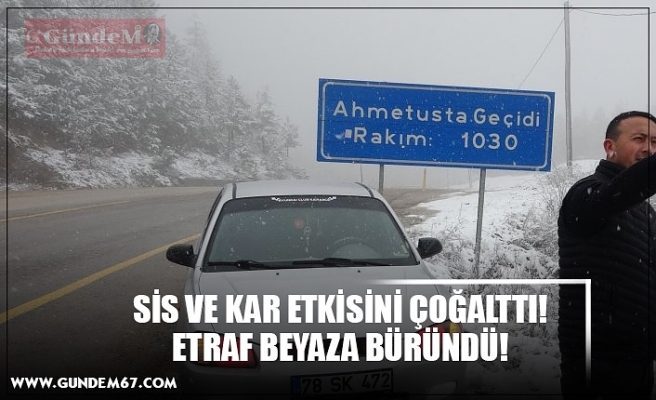 SİS VE KAR ETKİSİNİ ÇOĞALTTI! ETRAF BEYAZA BÜRÜNDÜ!