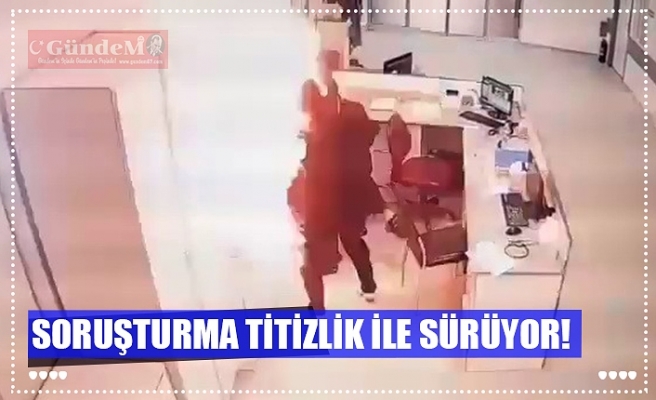 SORUŞTURMA TİTİZLİK İLE SÜRÜYOR!