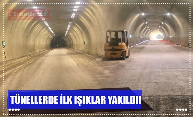 TÜNELLERDE İLK IŞIKLAR YAKILDI!