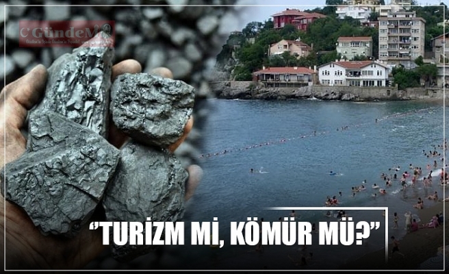 ‘’TURİZM Mİ, KÖMÜR MÜ?’’