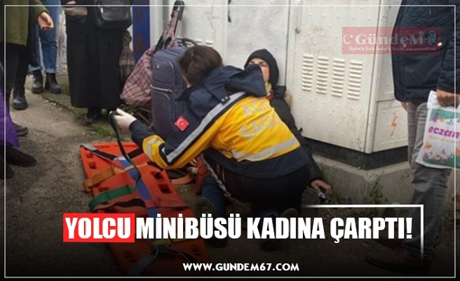 YOLCU MİNİBÜSÜ KADINA ÇARPTI!