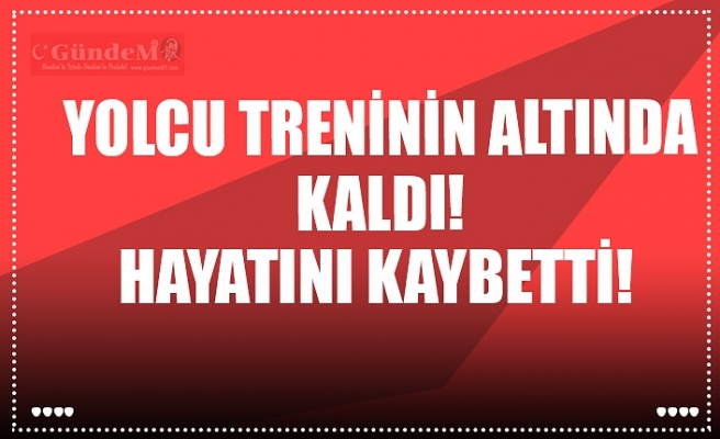 Yolcu treninin altında kaldı!