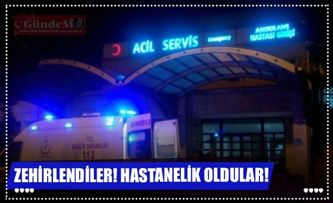 ZEHİRLENDİLER! HASTANELİK OLDULAR!