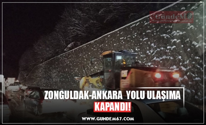 ZONGULDAK-ANKARA  YOLU ULAŞIMA KAPANDI!