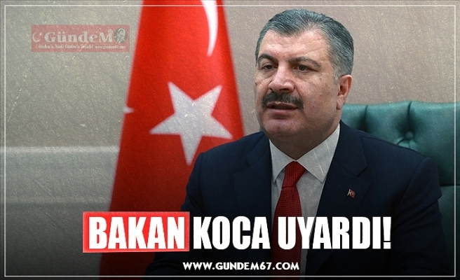 BAKAN KOCA UYARDI!