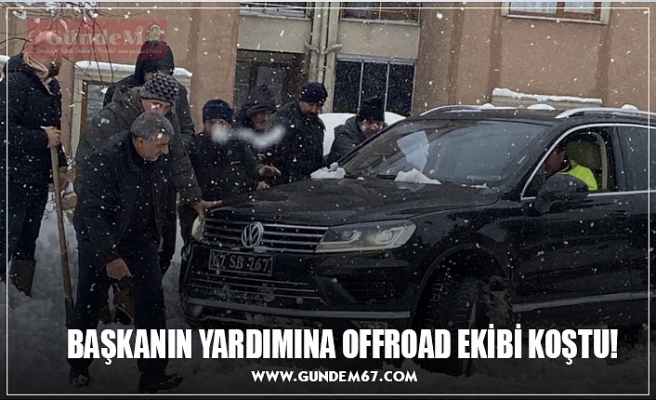 BAŞKANIN YARDIMINA OFFROAD EKİBİ KOŞTU!