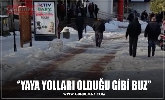 ‘’YAYA YOLLARI OLDUĞU GİBİ BUZ’’