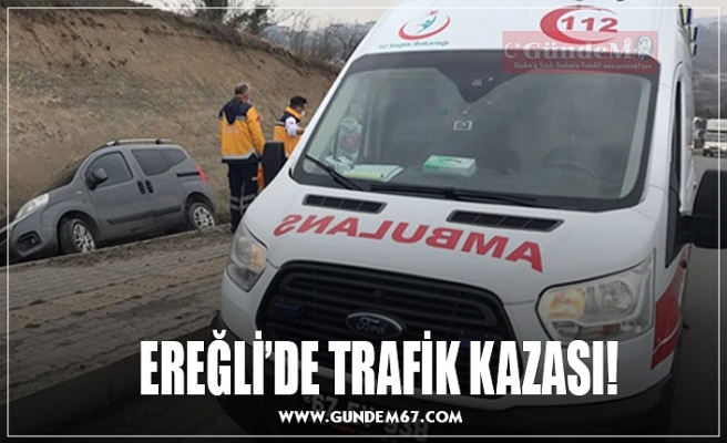 EREĞLİ’DE TRAFİK KAZASI!