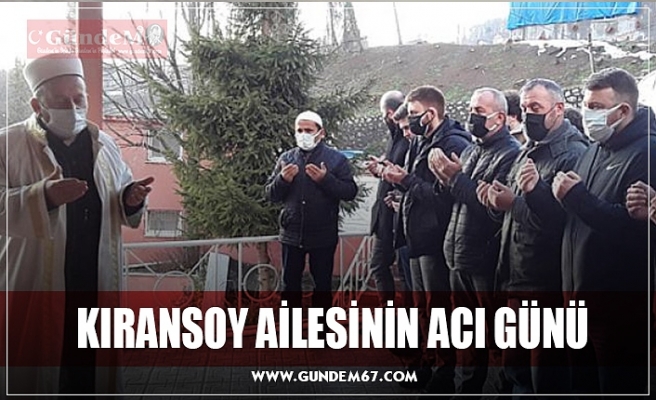 KIRANSOY AİLESİNİN ACI GÜNÜ