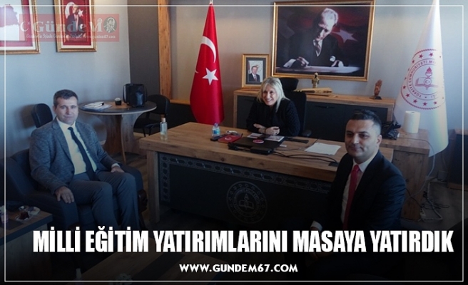 MİLLİ EĞİTİM YATIRIMLARINI MASAYA YATIRDIK