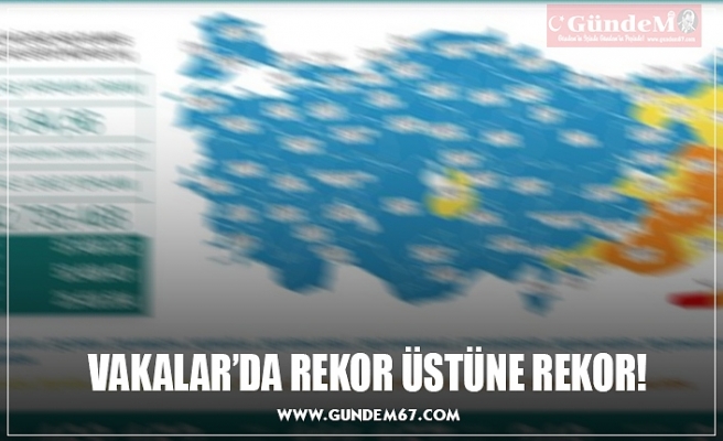 VAKALAR’DA REKOR ÜSTÜNE REKOR!