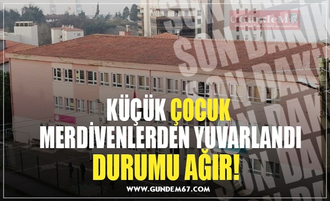 KÜÇÜK ÇOCUK  MERDİVENLERDEN YUVARLANDI