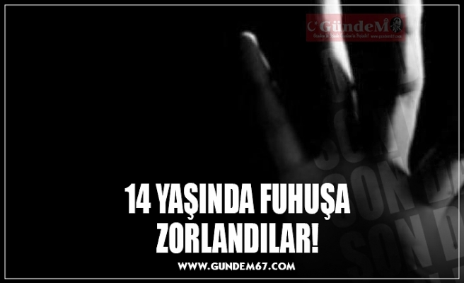 14 YAŞINDA FUHUŞA ZORLANDILAR!