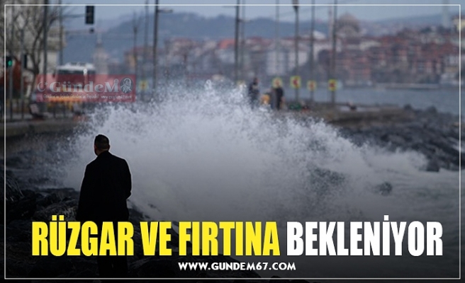 RUZGAR VE FIRTINA BEKLENİYOR