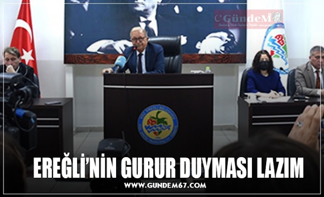 EREĞLİ’NİN GURUR DUYMASI LAZIM