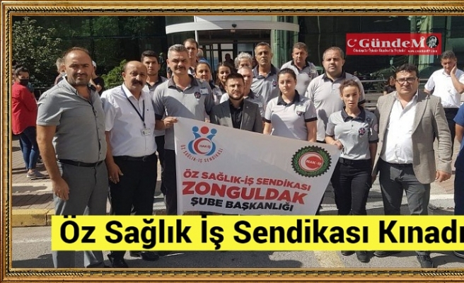 Öz Sağlık İş Sendikası Kınadı