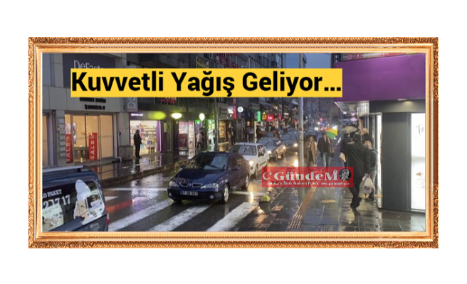 Kuvvetli Yağış Geliyor…