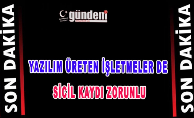 Yazılım Üreten İşletmeler de Sicil Kaydı Zorunlu