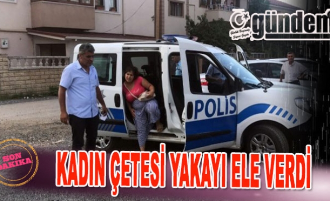 Kadın Çetesi Yakayı Ele Verdi