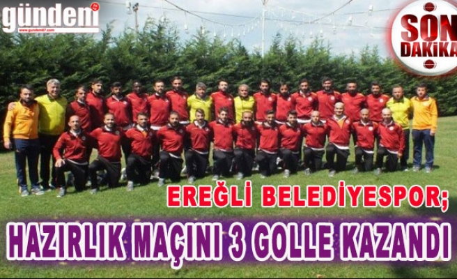 Ereğli Belediyespor hazırlık maçını 3 golle kazandı