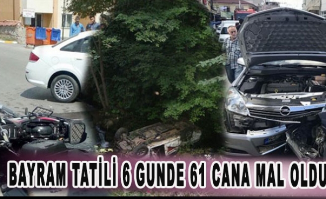 Bayram tatili 6 gunde 61 cana mal oldu