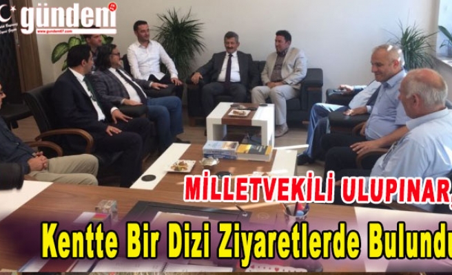 Milletvekili Ulupınar, kentte bir dizi ziyaretlerde bulundu.