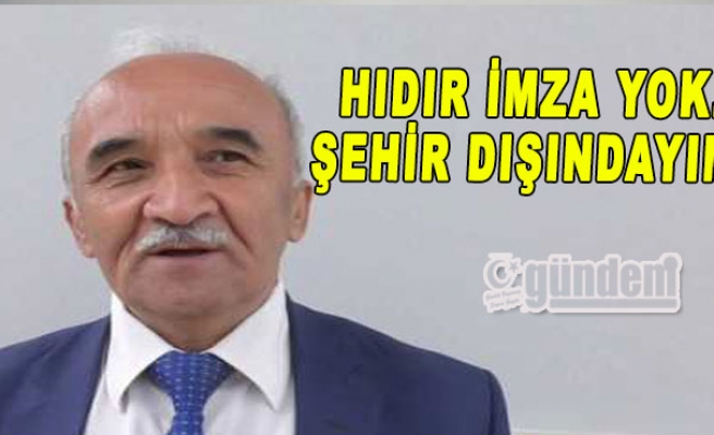 Hıdır imza yok. Şehir dışındayım