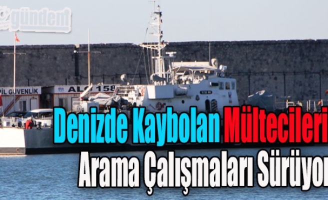 Denizde Kaybolan Mültecileri Arama Çalışmaları Sürüyor