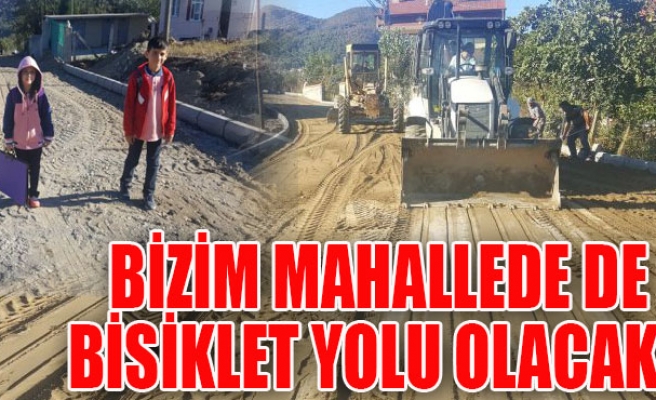 BİZİM MAHALLEDE DE BİSİKLET YOLU OLACAK