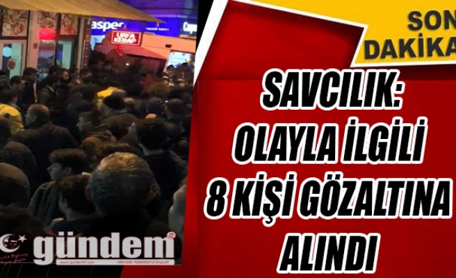 Savcılık: Olayla ilgili 8 kişi gözaltına alındı