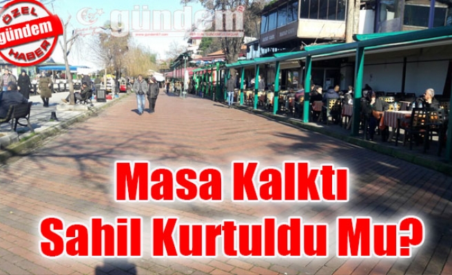 Masa Kalktı Sahil Kurtuldu Mu?