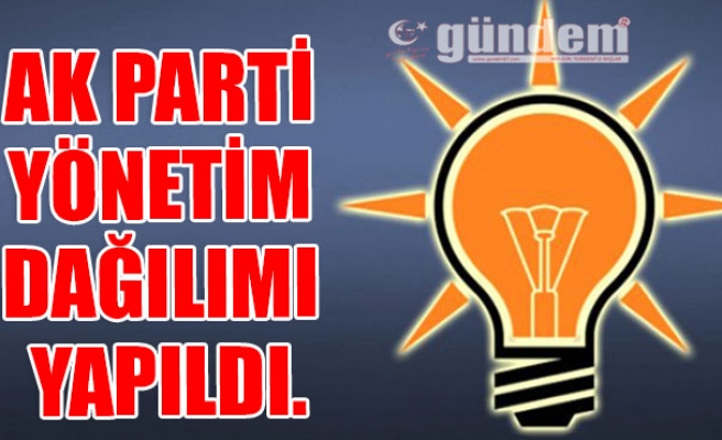 AK Parti Yönetim Dağılımı Yapıldı.