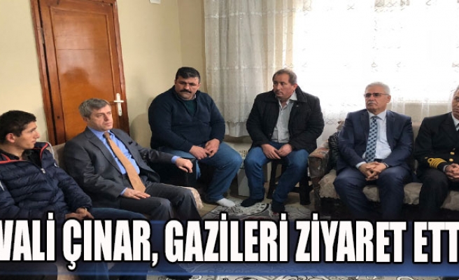 VALİ ÇINAR, GAZİLERİ ZİYARET ETTİ