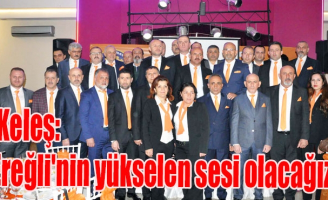 Keleş: Ereğli'nin yükselen sesi olacağız