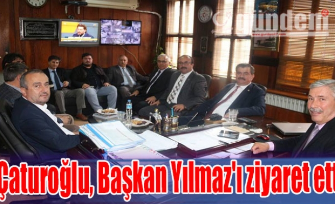 Çaturoğlu, Başkan Yılmaz'ı ziyaret etti