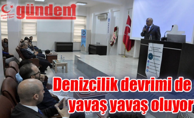 Denizcilik devrimi de yavaş yavaş oluyor. ...