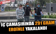 İÇ ÇAMAŞIRINDA 291 GRAM EROİNLE YAKALANDI