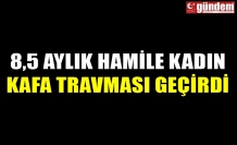 8,5 AYLIK HAMİLE KADIN KAFA TRAVMASI GEÇİRDİ