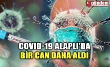 COVID-19 ALAPLI'DA BİR CAN DAHA ALDI