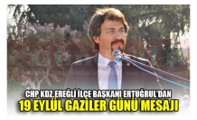 CHP KDZ.EREĞLİ İLÇE BAŞKANI ERTUĞRUL’DAN 19 EYLÜL GAZİLER GÜNÜ MESAJI