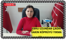 EBRU UZUNDAN ÇAĞRI SAKIN KÖPRÜYÜ YIKMA