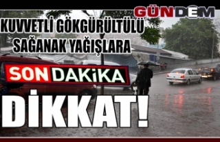 Kuvvetli gökgürültülü sağanak yağışlara dikkat!..