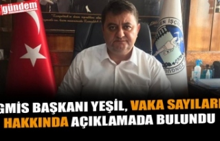 GMİS BAŞKANI YEŞİL, VAKA SAYILARI HAKKINDA AÇIKLAMADA...