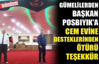 GÜMELİLERDEN BAŞKAN POSBIYIK'A CEM EVİNE...