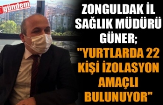 ZONGULDAK İL SAĞLIK MÜDÜRÜ GÜNER; "YURTLARDA...