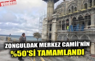 ZONGULAK MERKEZ CAMİİ'NİN %50'Sİ TAMAMLANDI